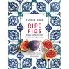 Bloomsbury Cookbooks Ripe Figs By Yasmin Khan