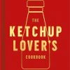 HarperCollins The Ketchup Lover's Cookbook By Heather Thomas