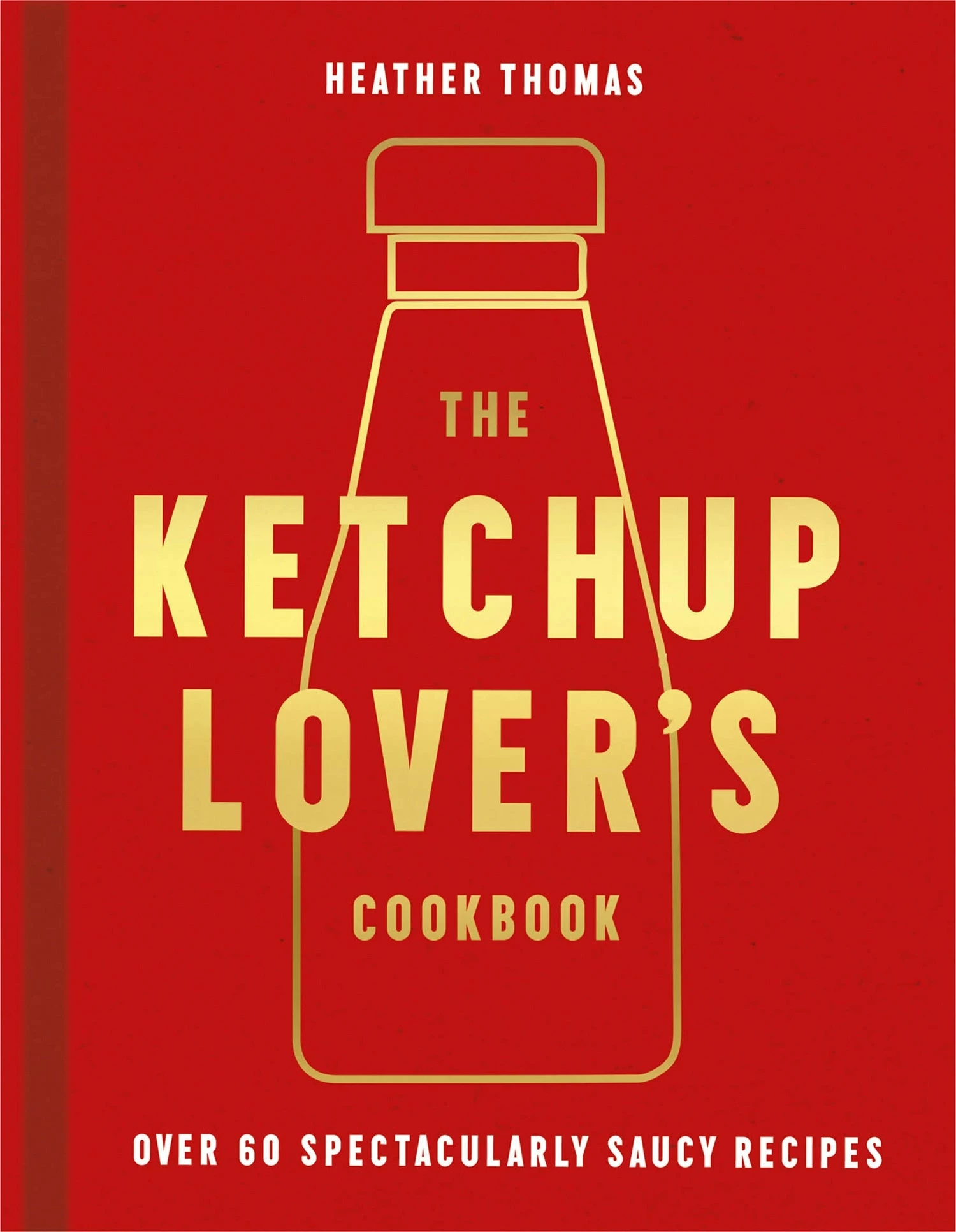 HarperCollins The Ketchup Lover's Cookbook By Heather Thomas