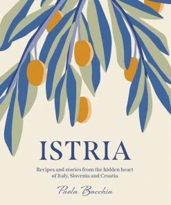 Smith Street Books SEASONAL INSPIRATION Istria By Paola Bacchia