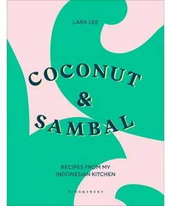 Bloomsbury Cookbooks Coconut & Sambal By Lara Lee